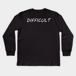 DIFFICULT Kids Long Sleeve T-Shirt